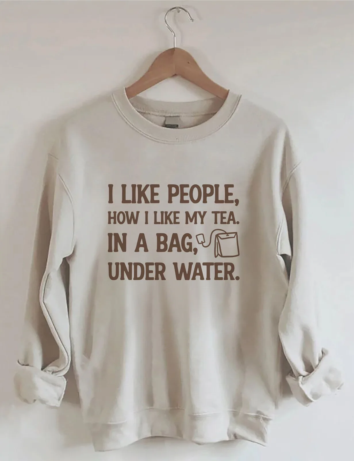 Funny I Like People How I Like My Tea In A Bag Under Water Sweatshirt