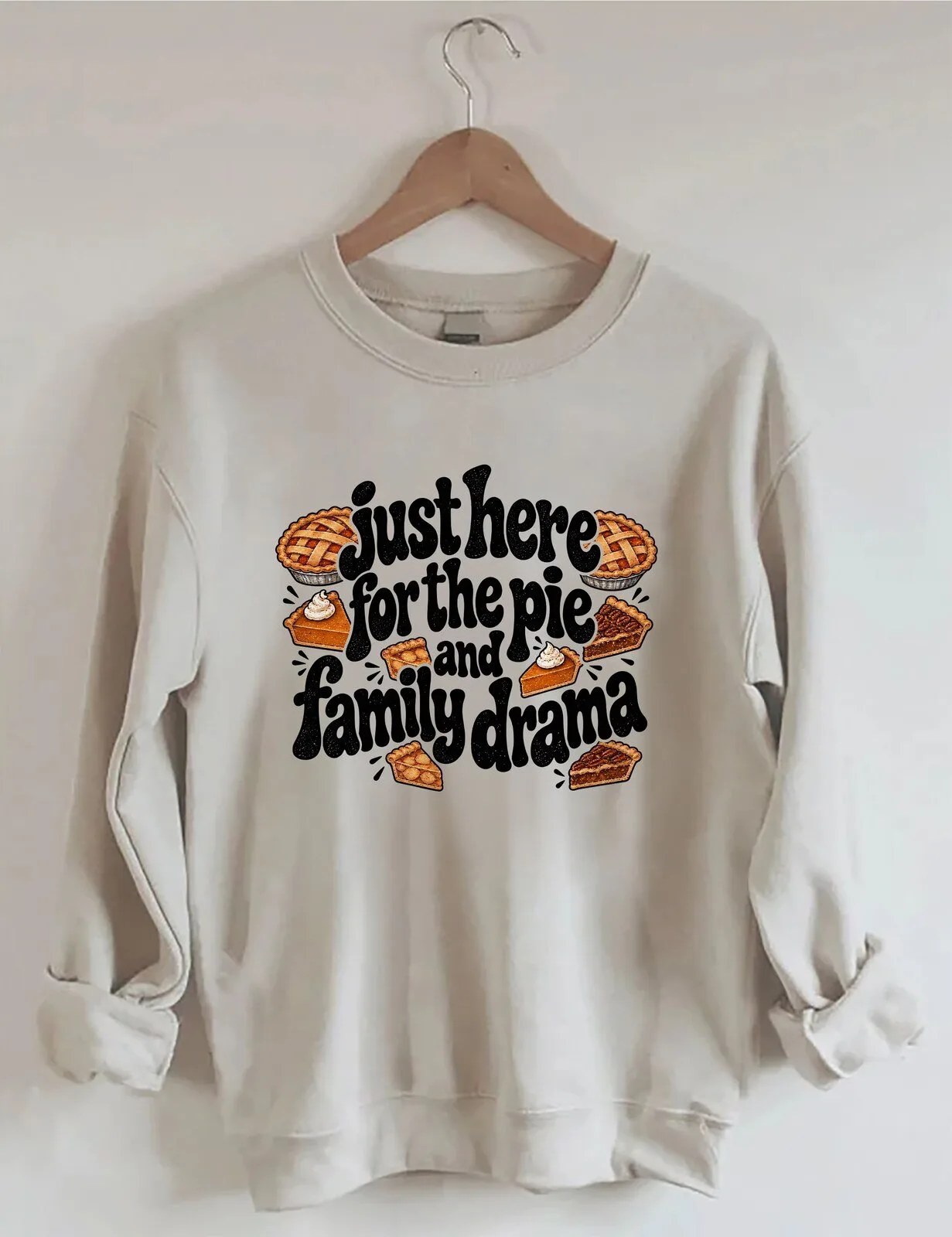 Just Here For The Pie And Family Drama Thanksgiving Sweatshirt